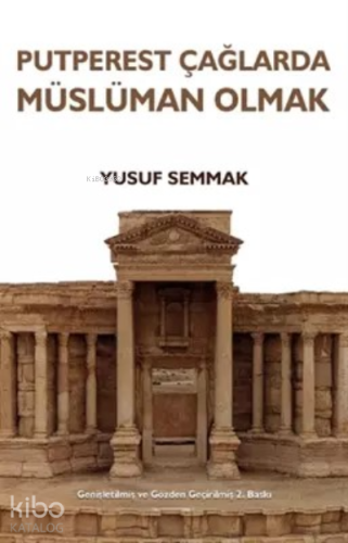 Putperest Çağlarda Müslüman Olmak - Kitapiks.com