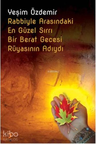 Rabbiyle Arasındaki En Güzel Sırrı Bir Berat Gecesi Rüyasının Adıydı -