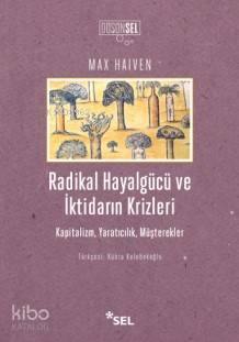 Radikal Hayalgücü ve İktidarın Krizleri; Kapitalizm,Yaratıcılık,Müşter