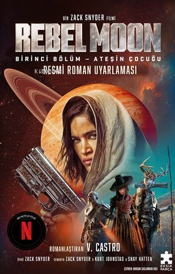 Rebel Moon Birinci Bölüm - Ateşin Çocuğu - Resmi Roman Uyarlaması - Ki