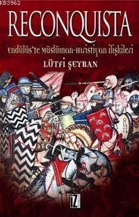 Reconquista; Endülüs'te Müslüman Hristiyan İlişkileri - Kitapiks.com