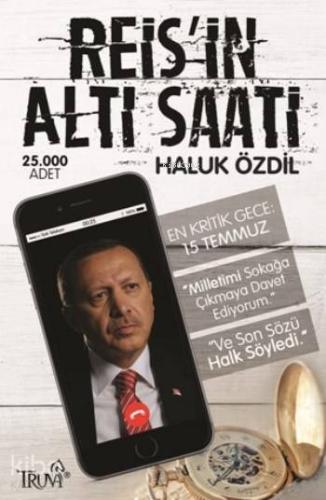 Reis'in Altı Saati; En Kritik Gece 15 Temmuz - Kitapiks.com