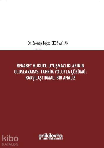 Rekabet Hukuku Uyuşmazlıklarının Uluslararası Tahkim Yoluyla Çözümü - 
