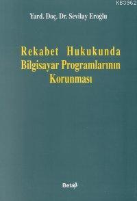 Rekabet Hukukunda Bilgisayar Programlarının Korunması - Kitapiks.com