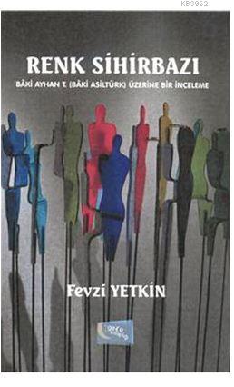 Renk Sihirbazı; Baki Ayhan T. (Baki Asiltürk) Üzerine Bir İnceleme - K