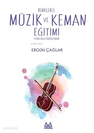 Renklerle Müzik ve Keman Eğitimi; Oyunlarla Öğreniyorum - Kitapiks.com