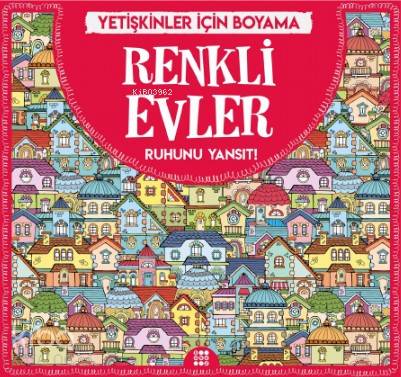 Renkli Evler - Yetişkinler İçin Boyama; Ruhunu Yansıt! - Kitapiks.com