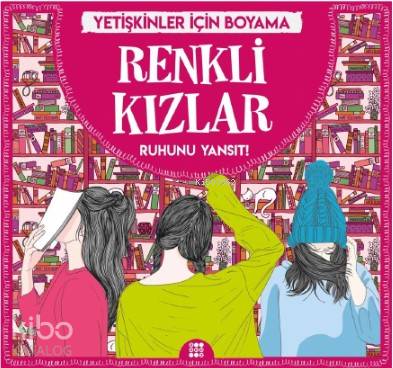Renkli Kızlar - Yetişkinler İçin Boyama; Ruhunu Yansıt! - Kitapiks.com