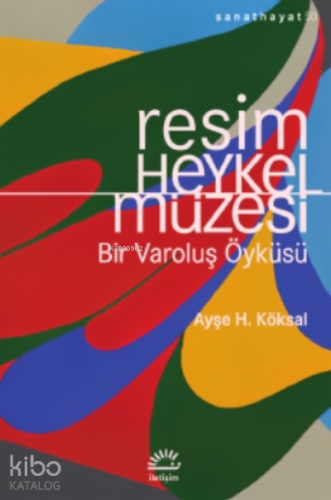Resim ve Heykel Müzesi ;Bir Varoluş Öyküsü - Kitapiks.com