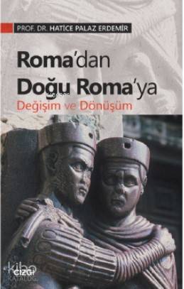 Roma'dan Doğu Roma'ya Değişim ve Dönüşüm - Kitapiks.com