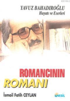 Romancının Romanı; Yavuz Bahadıroğlu Hayatı ve Eserleri - Kitapiks.com