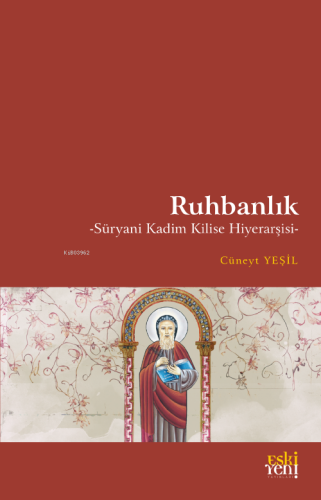 Ruhbanlık;-Süryani Kadim Kilise Hiyerarşisi- - Kitapiks.com