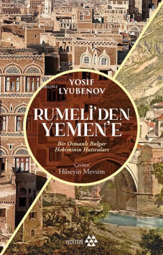 Rumeli'den Yemen'e; Bir Osmanlı Bulgar Hekiminin Hatıraları - Kitapiks
