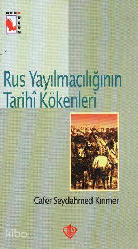 Rus Yayılmacılığının Tarihi Kökenleri - Kitapiks.com