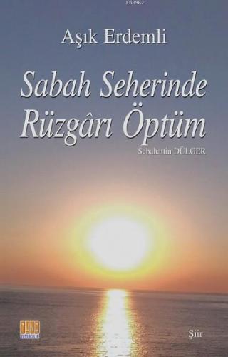 Sabah Seherinde Rüzgarı Öptüm; Sebahattin Dülger - Kitapiks.com