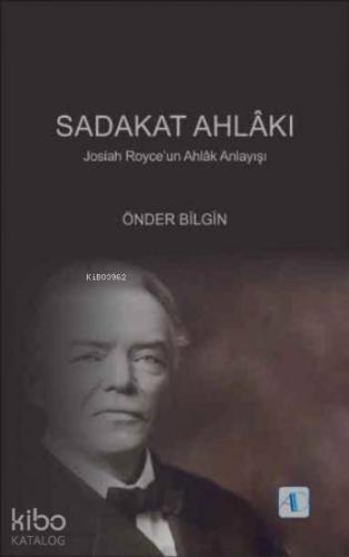 Sadakat Ahlakı; Josiah Royceun Ahlâk Anlayışı - Kitapiks.com