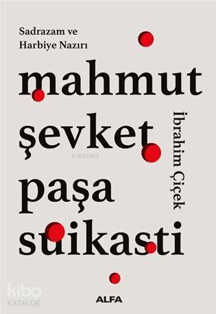 Sadrazam ve Harbiye Nazırı Mahmut Şevket Paşa Suikasti - Kitapiks.com
