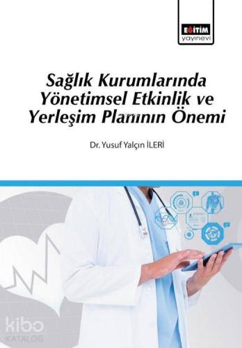 Sağlık Kurumlarında Yönetimsel Etkinlik ve Yerleşim Planının Önemi - K