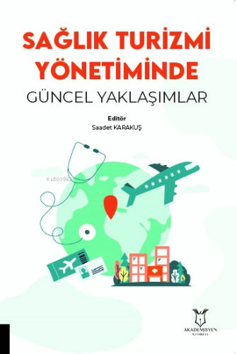Sağlık Turizmi Yönetiminde Güncel Yaklaşımlar - Kitapiks.com