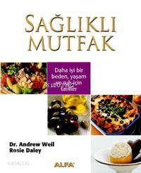 Sağlıklı Mutfak; Daha İyi Bir Beden Yaşam ve Ruh İçin Tarifler - Kitap