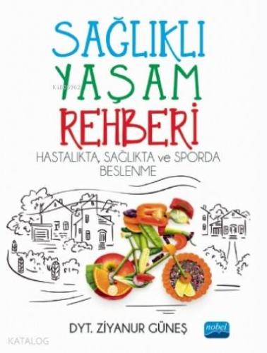 Sağlıklı Yaşam Rehberi: Hastalıkta Sağlıkta ve Sporda Beslenme - Kitap