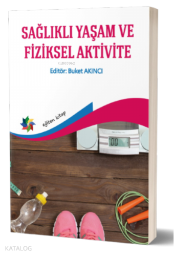 Sağlıklı Yaşama Ve Fiziksel Aktivite - Kitapiks.com