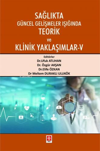 Sağlıkta Güncel Gelişmeler Işığında Teorik ve Klinik Yaklaşımlar - 5 -