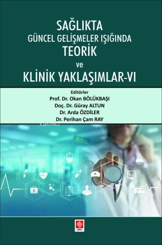 Sağlıkta Güncel Gelişmeler Işığında Teorik ve Klinik Yaklaşımlar - 6 -