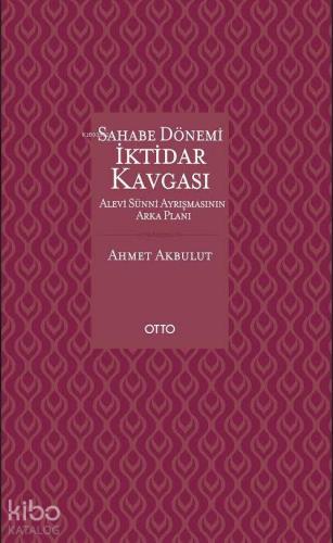 Sahabe Dönemi İktidar Kavgası (Ciltli); Alevi Sünni Ayrışmasının Arka 