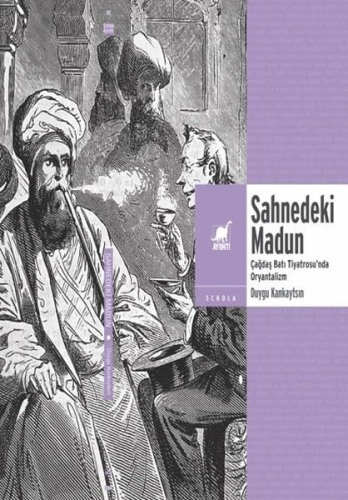 Sahnedeki Madun: Çağdaş Batı Tiyatrosu'nda Oryantalizm - Kitapiks.com