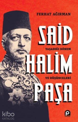Said Halim Paşa ;Yaşadığı Dönem ve Düşünceleri - Kitapiks.com