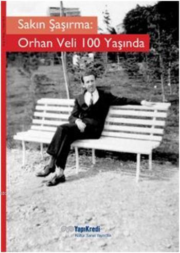 Sakın Şaşırma: Orhan Veli 100 Yaşında - Kitapiks.com