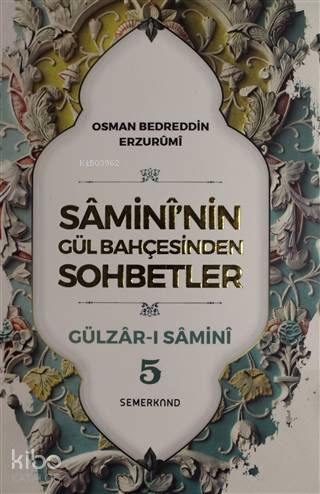 Samini'nin Gül Bahçesinden Sohbetler - Gülzar-ı Samini 5 - Kitapiks.co