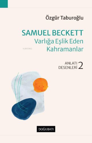Samuel Beckett – Varlığa Eşlik Eden Kahramanlar;Anlatı Desenleri - 2 -