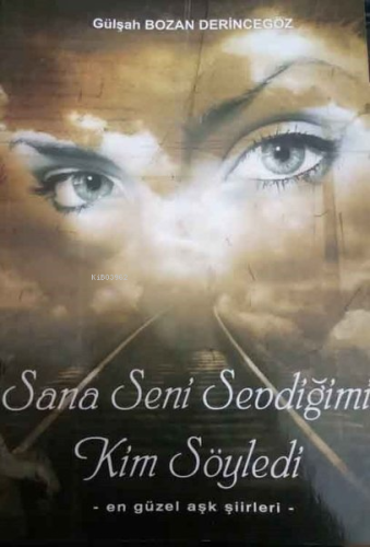 Sana Seni Sevdiğimi Kim Söyledi-En Güzel Aşk Şiirleri - Kitapiks.com
