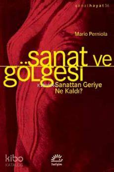 Sanat ve Gölgesi; Sanattan Geriye Ne Kaldı? - Kitapiks.com