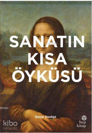 Sanatın Kısa Öyküsü; Ana Akımlara, Eserlere, Temalara ve Tekniklere Yö