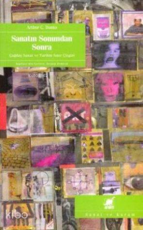 Sanatın Sonundan Sonra; Çağdaş Sanat ve Tarihin Sınır Çizgisi - Kitapi