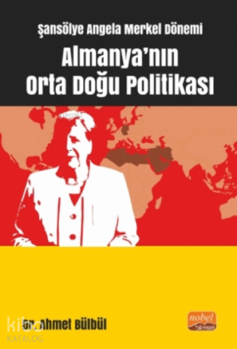 Şansölye Angela Merkel Dönemi Almanya’nın Orta Doğu Politikası - Kitap