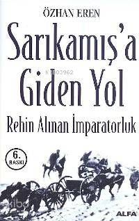 Sarıkamışa Giden Yol; Rehin Alınan İmparatorluk - Kitapiks.com