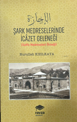 Şark Medreselerinde İcâzet Geleneği ;(Suffe Medreseleri Örneği) - Kita