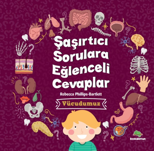 Şaşırtıcı Sorulara Eğenceli Cevaplar –Vücudumuz - Kitapiks.com