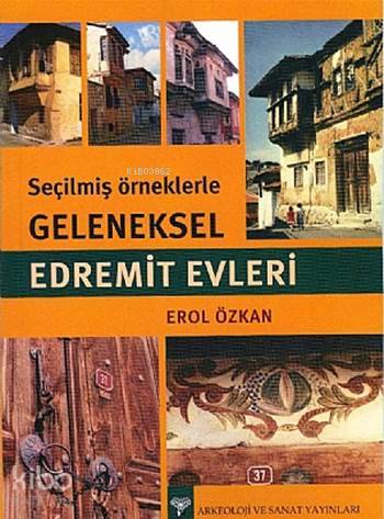 Seçilmiş Örneklerle Geleneksel Edremit Evleri - Kitapiks.com