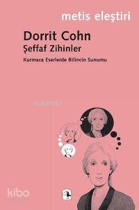 Şeffaf Zihinler; Kurmaca Eserlerde Bilincin Sunumu - Kitapiks.com