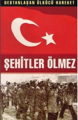 Şehitler Ölmez (15 Cilt Takım); Destanlaşan Ülkücü Hareketi - Kitapiks
