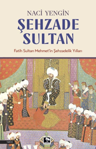 Şehzade Sultan;Fatih Sultan Mehmet'in Şehzadelik Yılları - Kitapiks.co