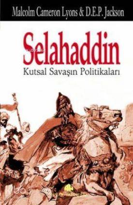 Selahaddin; Kutsal Savaşın Politikaları - Kitapiks.com
