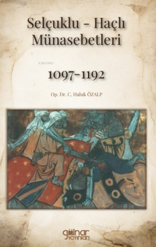 Selçuklu-Haçlı Münasebetleri 1097-1192 - Kitapiks.com