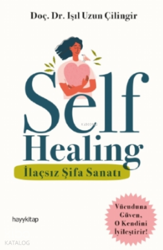 Self Healing - İlaçsız Şifa Sanatı - Kitapiks.com