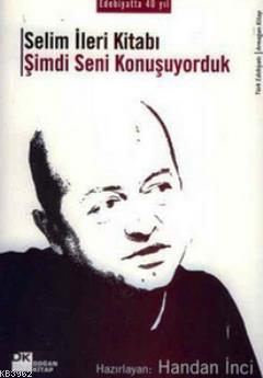Selim İleri Kitabı; Şimdi Seni Konuşuyorduk - Kitapiks.com